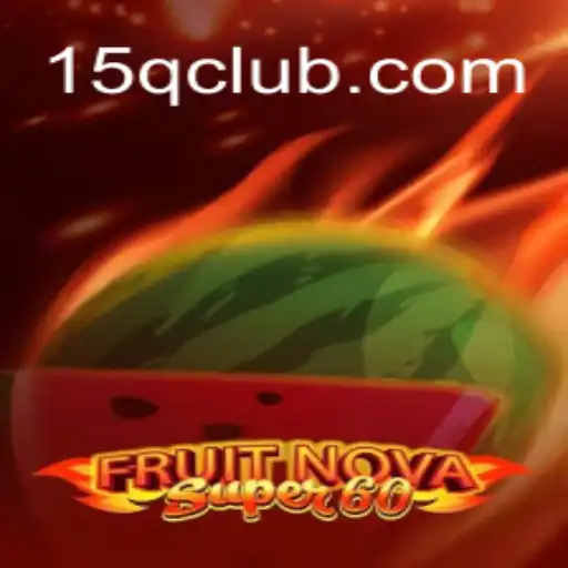 Exploring the World of FruitNovaSuper60: A Game of Thrills and Strategy
